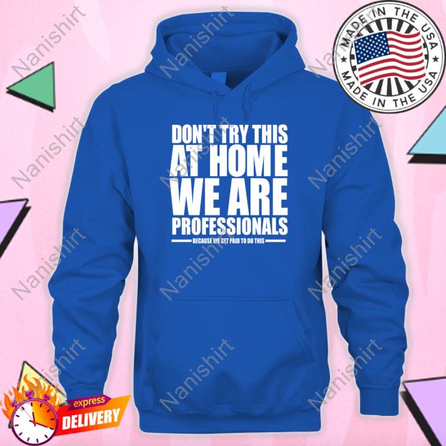 Hydraulic Press Channel Merch Don't Try This At Home We Are Professionals Hoodie
