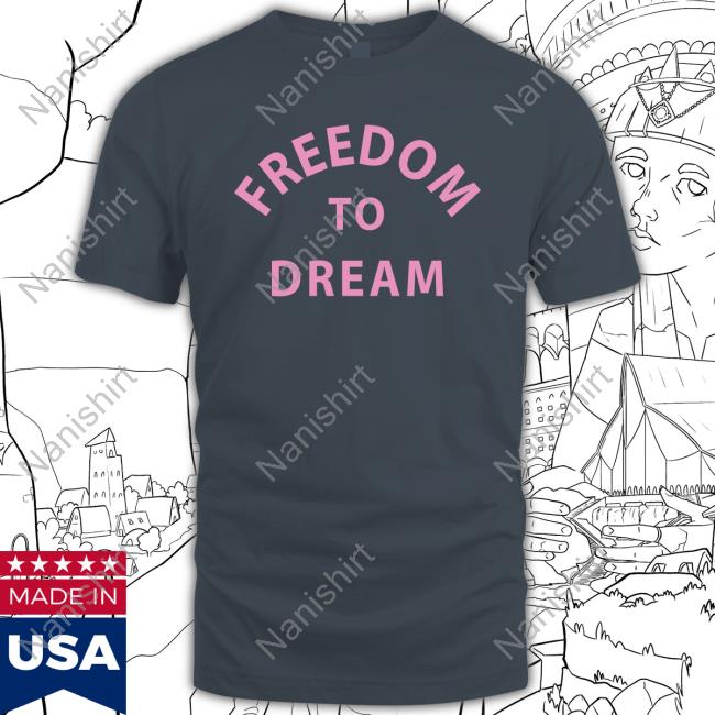 Official Freedom To Dream Shirt