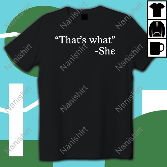 That's What She T Shirts