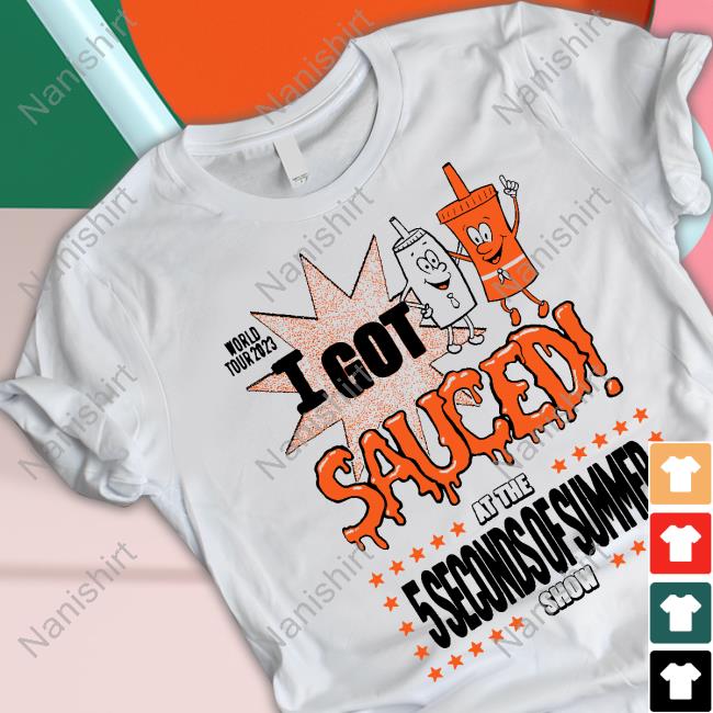 5 Seconds Of Summer Merch World Tour 2023 I Got Sauced T Shirt