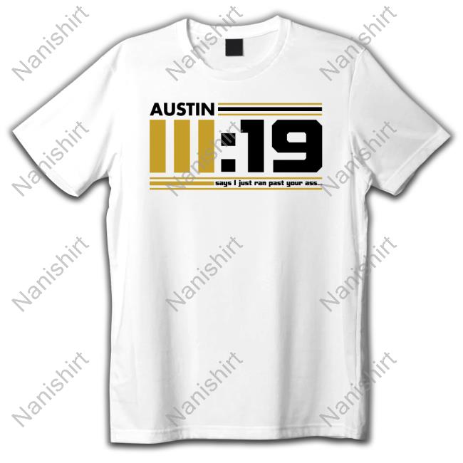 SteelersNetwork Austin 3 19 Says I Just Ran Past Your Ass White Shirt